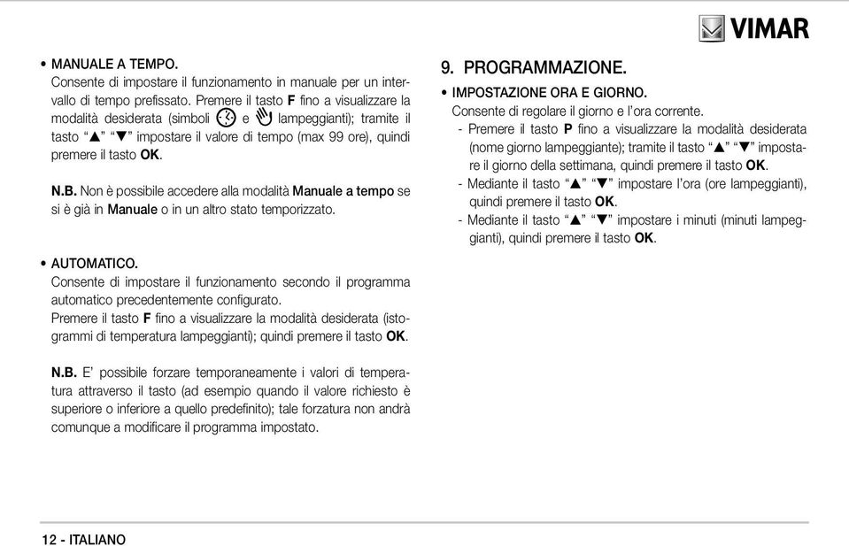 Non è possibile accedere alla modalità Manuale a tempo se si è già in Manuale o in un altro stato temporizzato. AUTOMATICO.