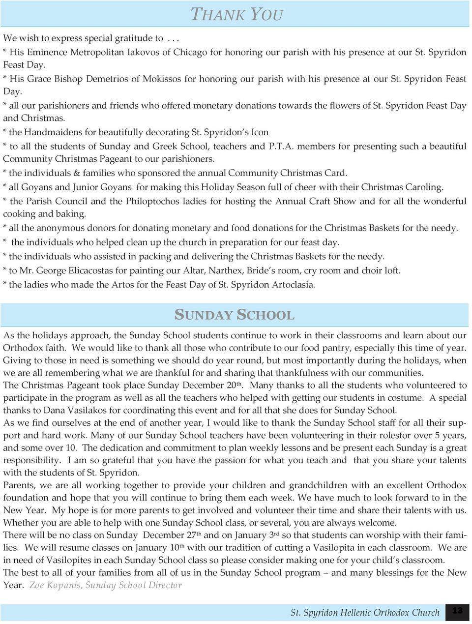 * all our parishioners and friends who offered monetary donations towards the flowers of St. Spyridon Feast Day and Christmas. * the Handmaidens for beautifully decorating St.