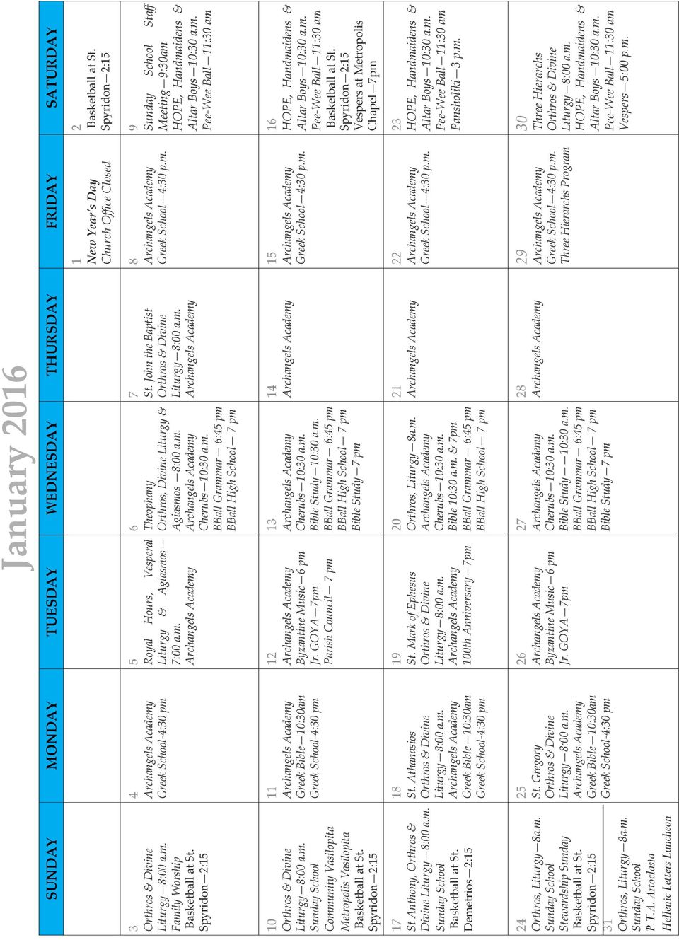 Spyridon 2:15 31 Orthros, Liturgy 8a.m. Sunday School P.T.A. Artoclasia Hellenic Letters Luncheon 4 Greek School-4:30 pm 11 Greek Bible 10:30am Greek School-4:30 pm 18 St.
