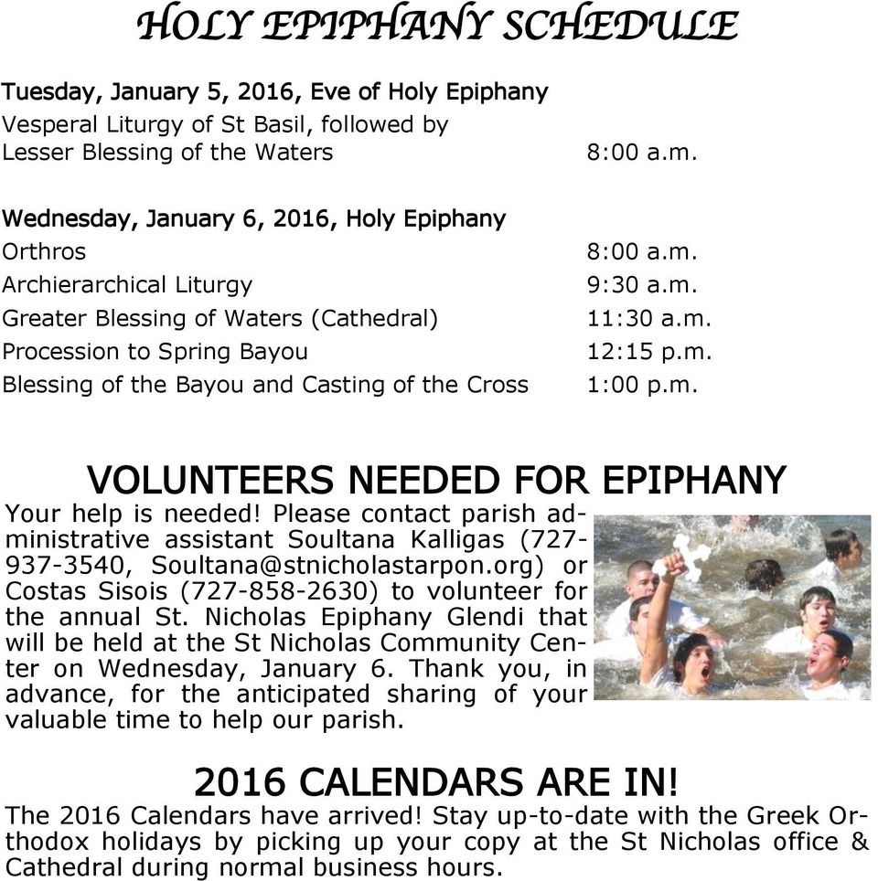 9:30 a.m. 11:30 a.m. 12:15 p.m. 1:00 p.m. VOLUNTEERS NEEDED FOR EPIPHANY Your help is needed! Please contact parish administrative assistant Soultana Kalligas (727-937-3540, Soultana@stnicholastarpon.