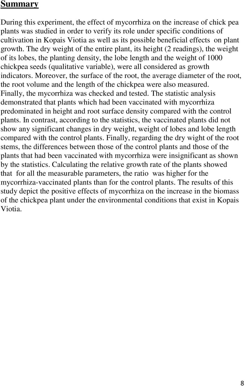 The dry weight of the entire plant, its height (2 readings), the weight of its lobes, the planting density, the lobe length and the weight of 1000 chickpea seeds (qualitative variable), were all