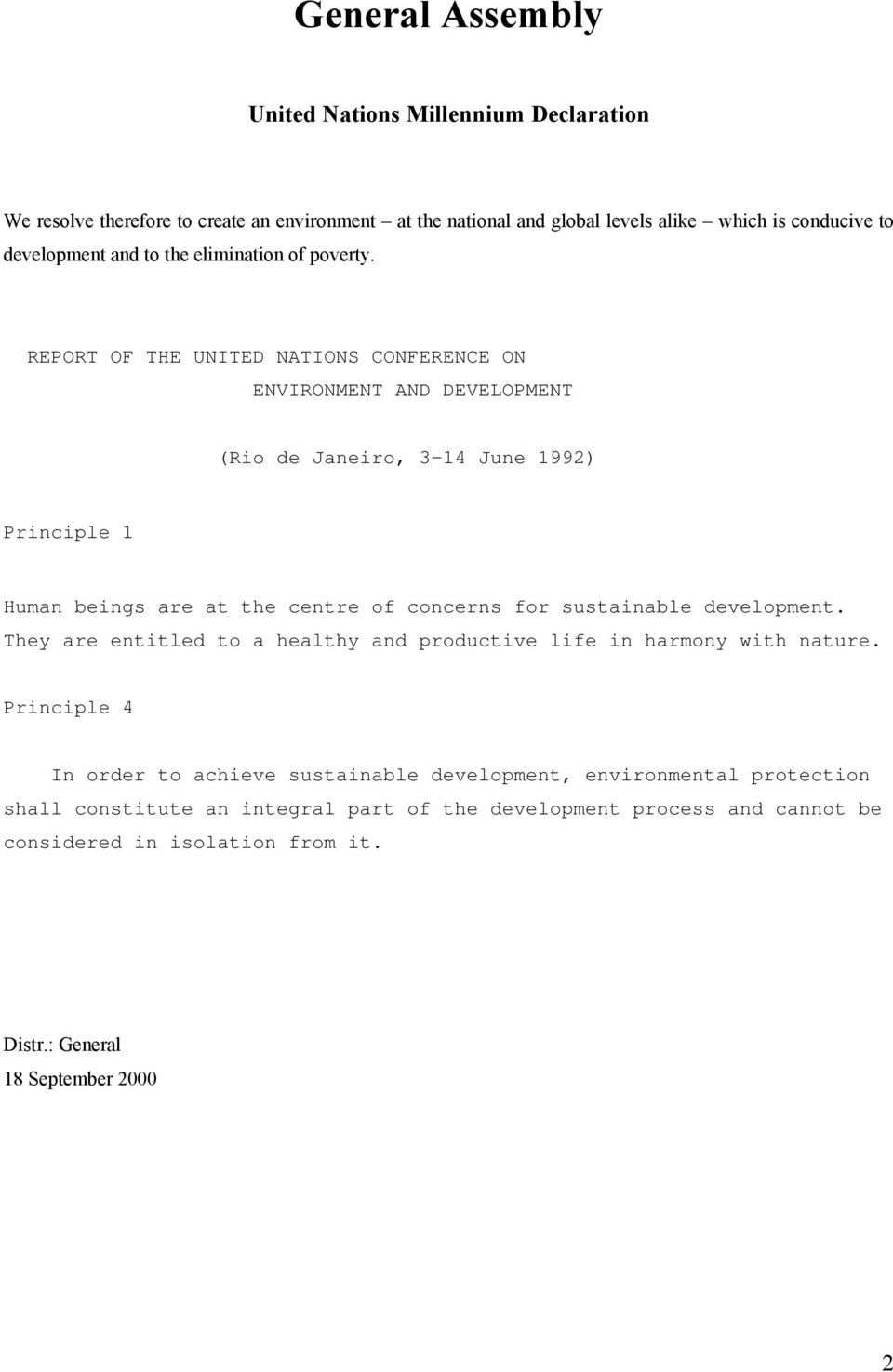 REPORT OF THE UNITED NATIONS CONFERENCE ON ENVIRONMENT AND DEVELOPMENT (Rio de Janeiro, 3-14 June 1992) Principle 1 Human beings are at the centre of concerns for sustainable
