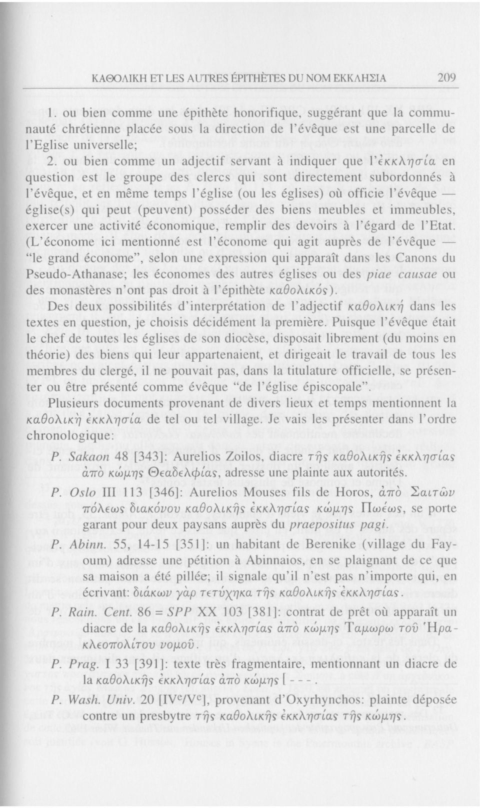 ou bien comme un adjectif servant à indiquer que 1 'εκκλησία, en question est le groupe des clercs qui sont directement subordonnés à l'évêque, et en même temps l'église (ou les églises) où officie