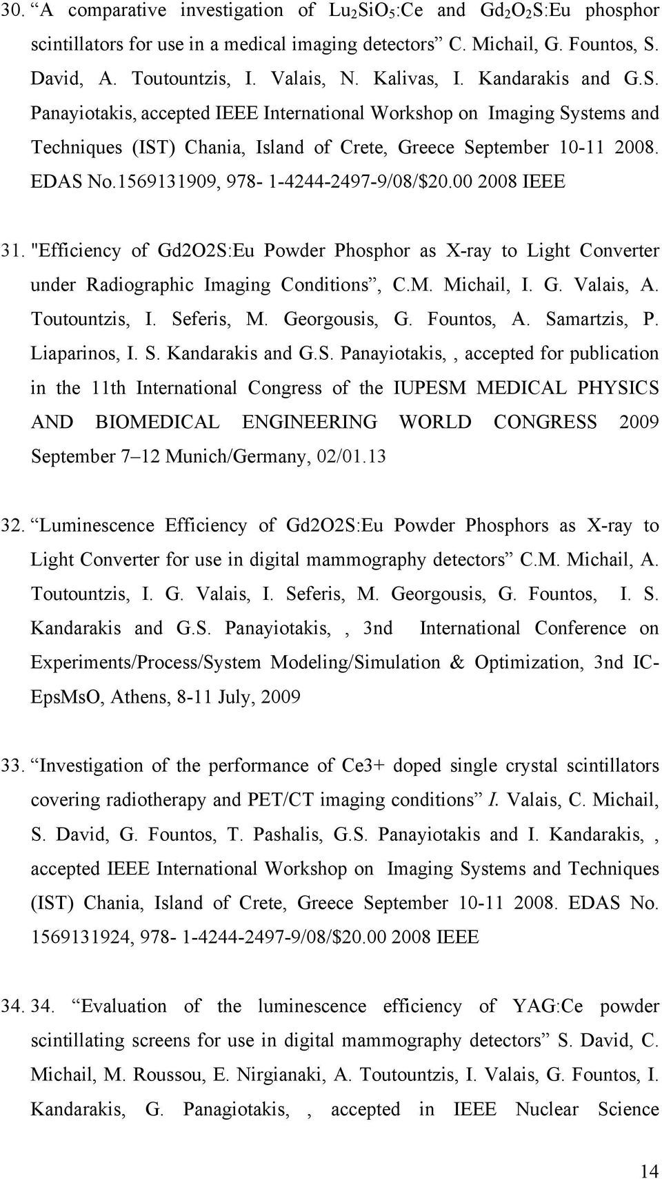 1569131909, 978-1-4244-2497-9/08/$20.00 2008 ΙΕΕΕ 31. "Efficiency of Gd2O2S:Eu Powder Phosphor as X-ray to Light Converter under Radiographic Imaging Conditions, C.M. Michail, I. G. Valais, A.