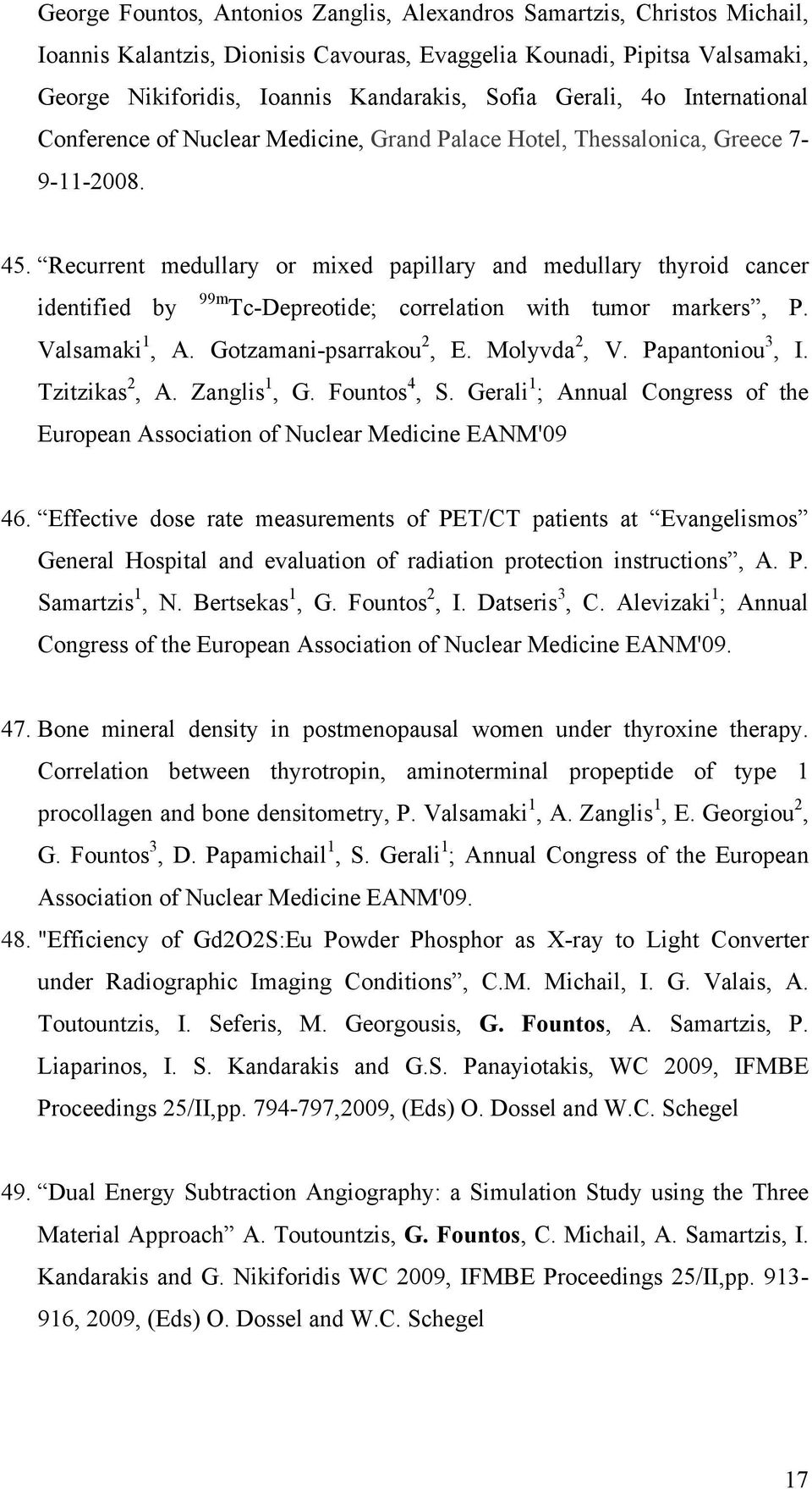 Recurrent medullary or mixed papillary and medullary thyroid cancer identified by 99m Tc-Depreotide; correlation with tumor markers, P. Valsamaki 1, A. Gotzamani-psarrakou 2, E. Molyvda 2, V.