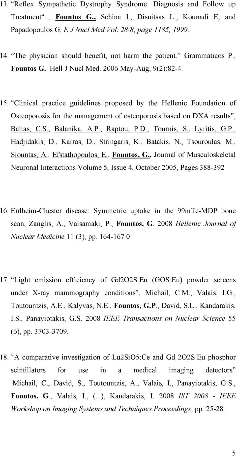 Clinical practice guidelines proposed by the Hellenic Foundation of Osteoporosis for the management of osteoporosis based on DXA results, Baltas, C.S., Balanika, A.P., Raptou, P.D., Tournis, S.