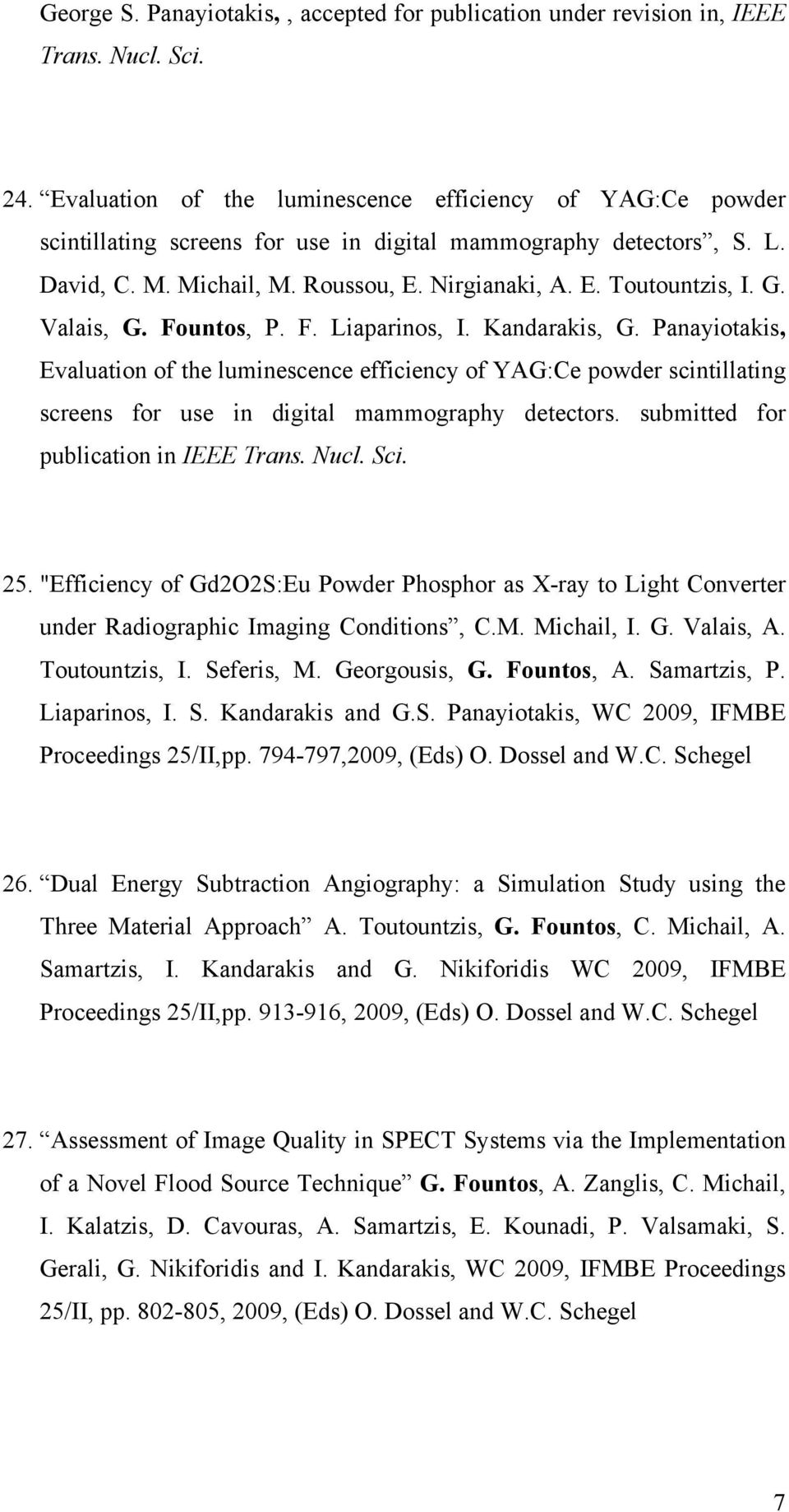 G. Valais, G. Fountos, P. F. Liaparinos, I. Kandarakis, G. Panayiotakis, Evaluation of the luminescence efficiency of YAG:Ce powder scintillating screens for use in digital mammography detectors.