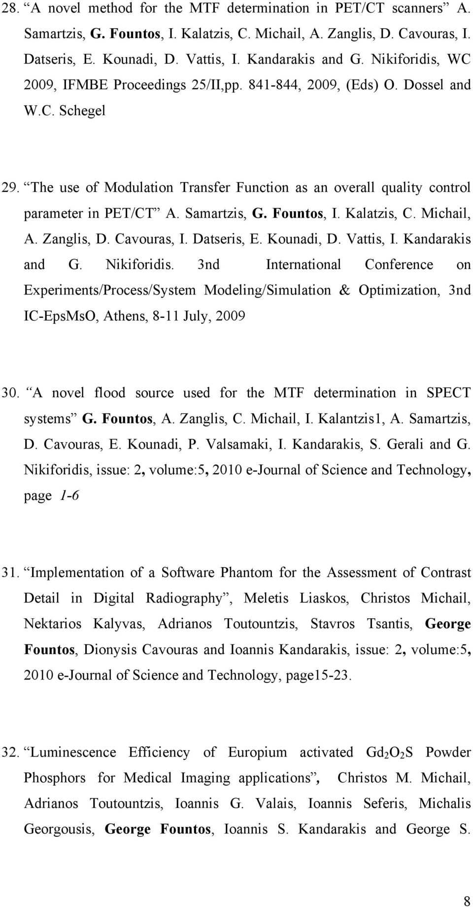 Samartzis, G. Fountos, I. Kalatzis, C. Michail, A. Zanglis, D. Cavouras, I. Datseris, E. Kounadi, D. Vattis, I. Kandarakis and G. Nikiforidis.