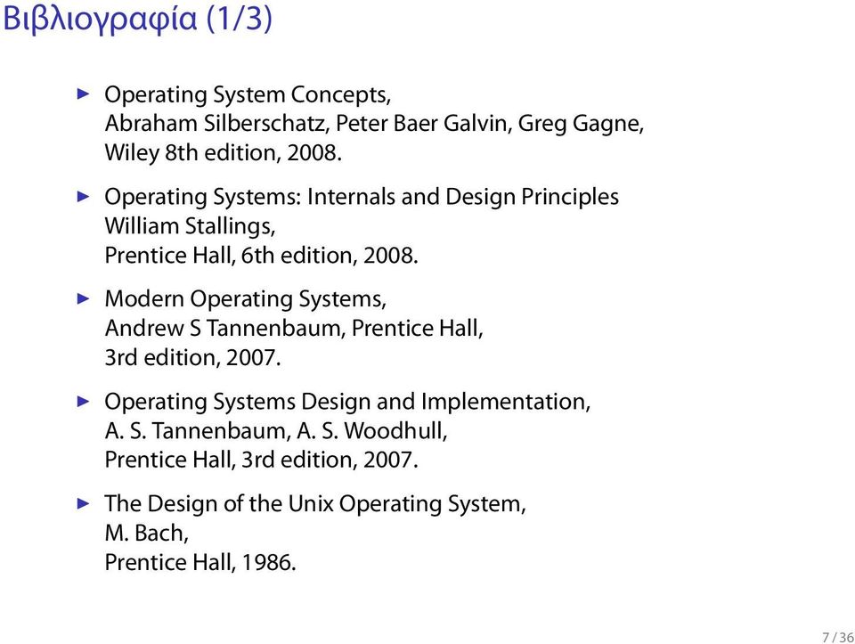 Systems, Andrew S Tannenbaum, Prentice Hall, 3rd edition, 2007 Operating Systems Design and Implementation, A S