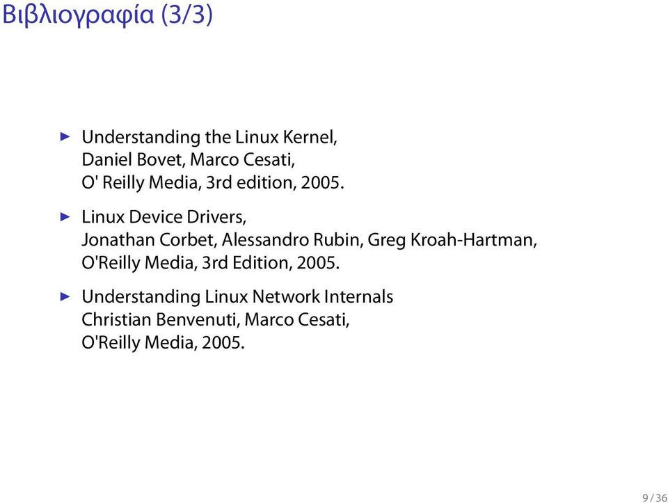 Rubin, Greg Kroah-Hartman, O'Reilly Media, 3rd Edition, 2005 Understanding Linux