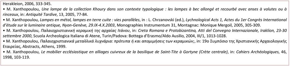 Xanthopoulou, Lampes en mé tal, lampes en terre cuite : vies parallèles, in : L. Chrzanovski (ed.