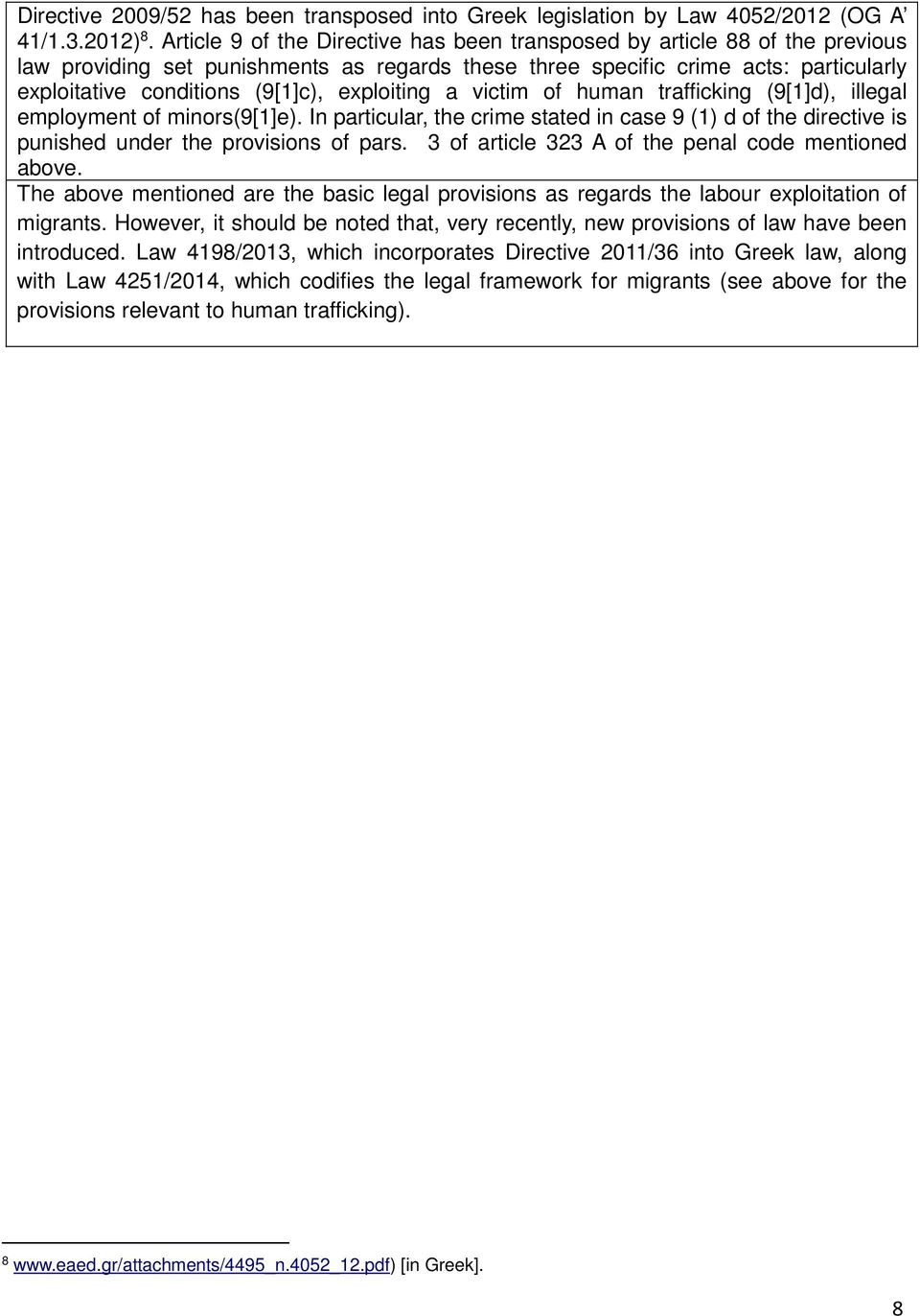 exploiting a victim of human trafficking (9[1]d), illegal employment of minors(9[1]e). In particular, the crime stated in case 9 (1) d of the directive is punished under the provisions of pars.