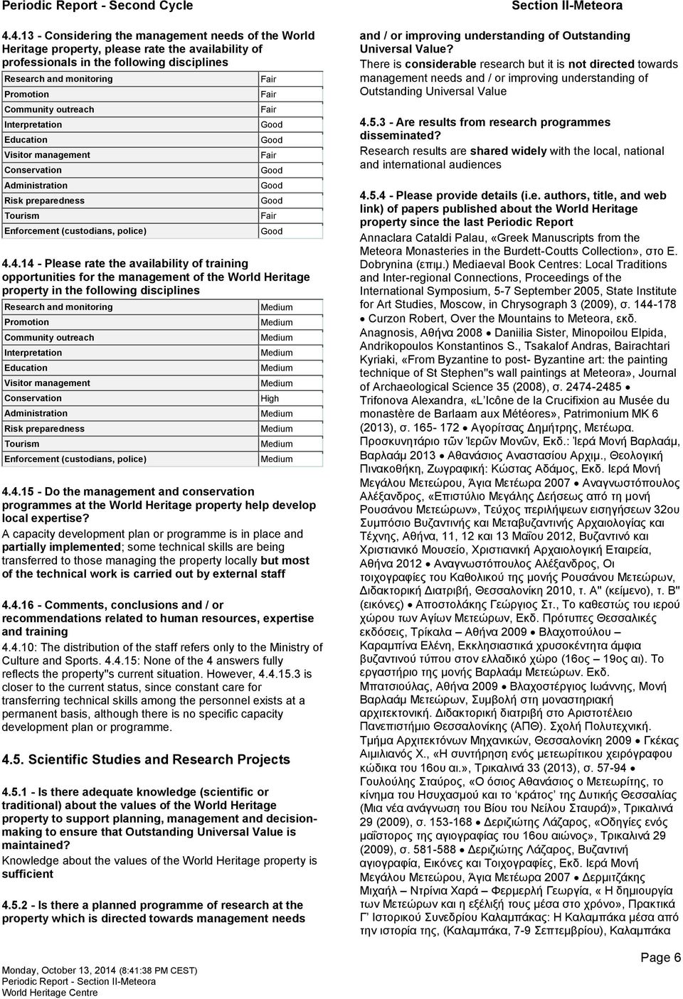 4.14 - Please rate the availability of training opportunities for the management of the World Heritage in the following disciplines Research and monitoring Promotion Community outreach Interpretation