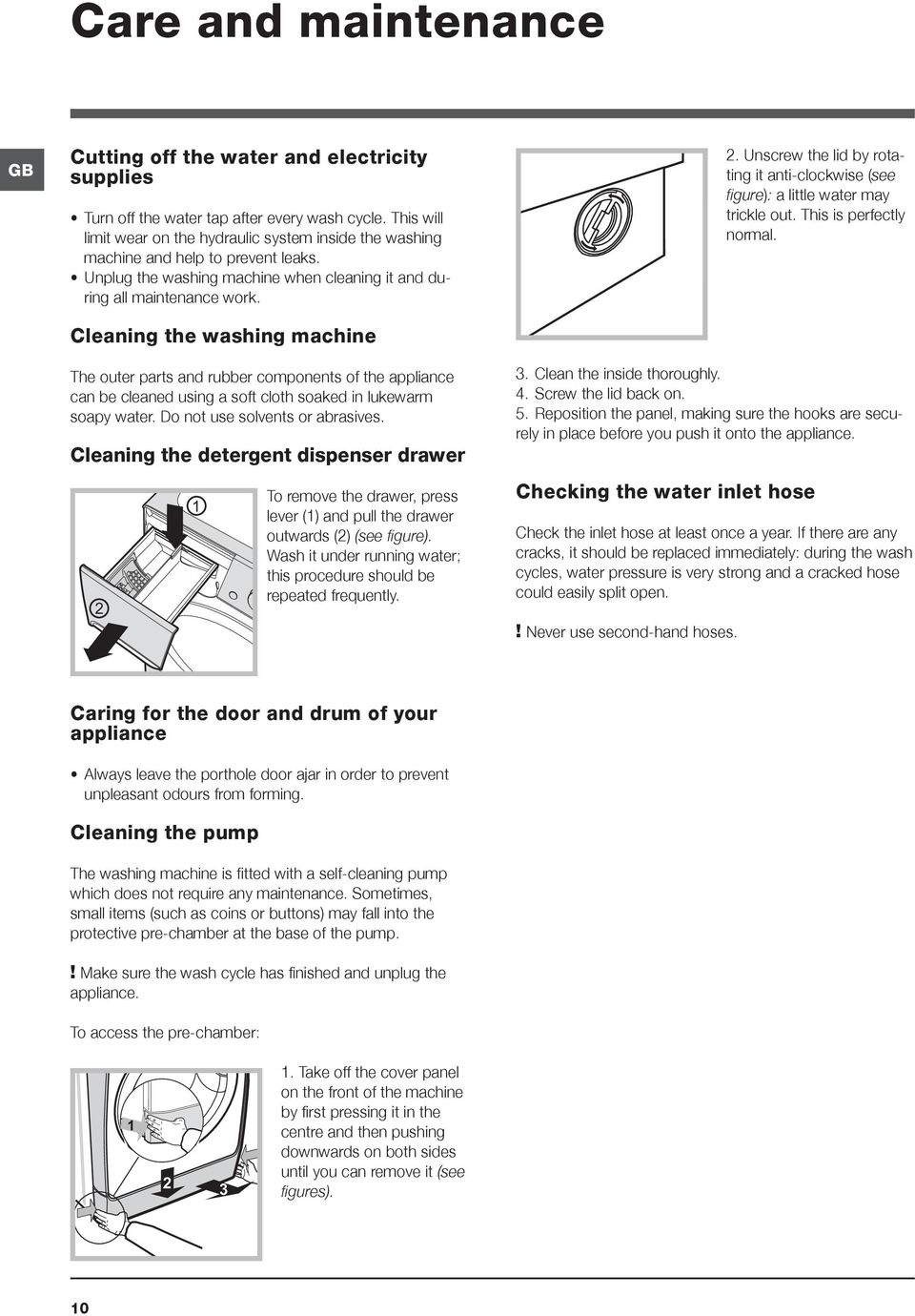 Cleaning the washing machine 2. Unscrew the lid by rotating it anti-clockwise (see figure): a little water may trickle out. This is perfectly normal.