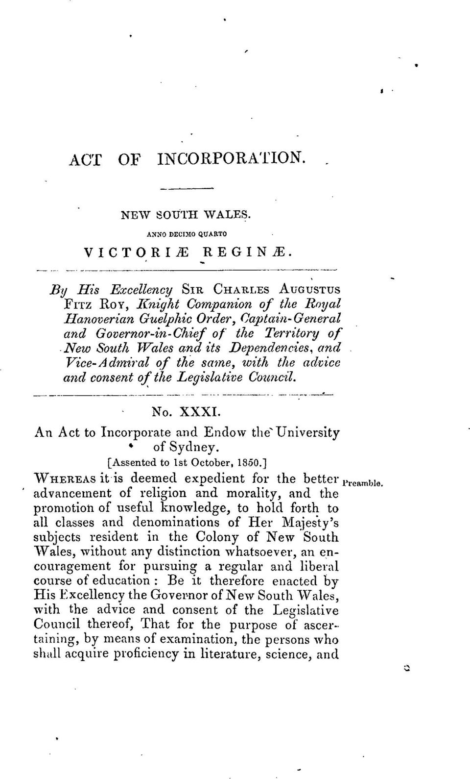 Dependencies, and Vice-Admiral of the same, with the advice and cotisent of the Legislative Council. No. XXXI. An Act to Incorporate and Endow the" University * of Sydney.