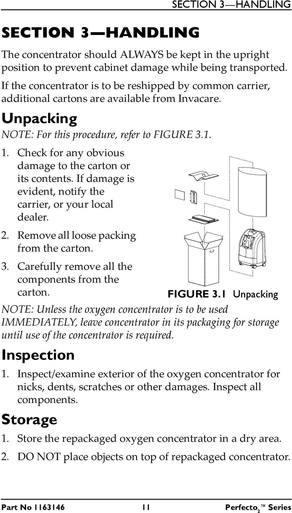 Check for any obvious damage to the carton or its contents. If damage is evident, notify the carrier, or your local dealer. 2. Remove all loose packing from the carton. 3.