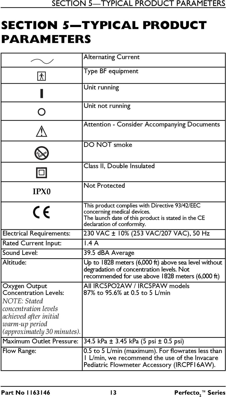 Electrical Requirements: 230 VAC ± 10% (253 VAC/207 VAC), 50 Hz Rated Current Input: 1.4 A Sound Level: 39.