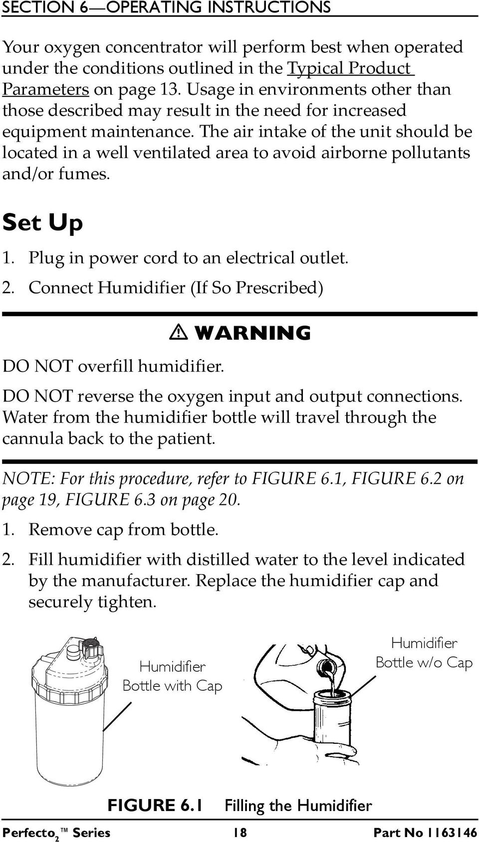 The air intake of the unit should be located in a well ventilated area to avoid airborne pollutants and/or fumes. Set Up 1. Plug in power cord to an electrical outlet. 2.