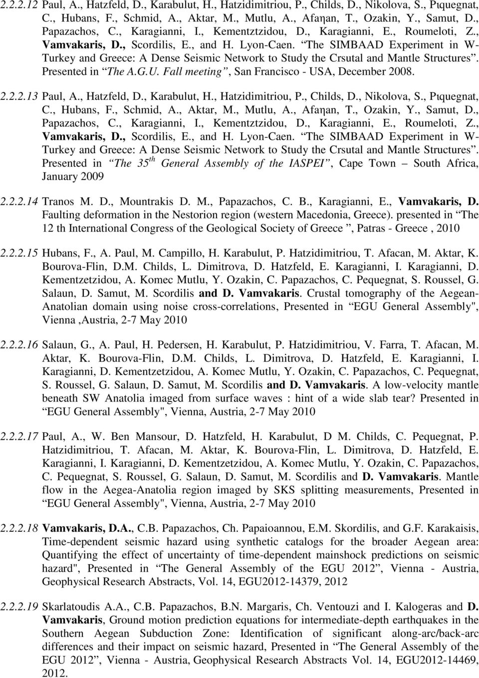 The SIMBAAD Experiment in W- Turkey and Greece: A Dense Seismic Network to Study the Crsutal and Mantle Structures. Presented in The A.G.U. Fall meeting, San Francisco - USA, December 2008. 2.2.2.13 Paul, A.