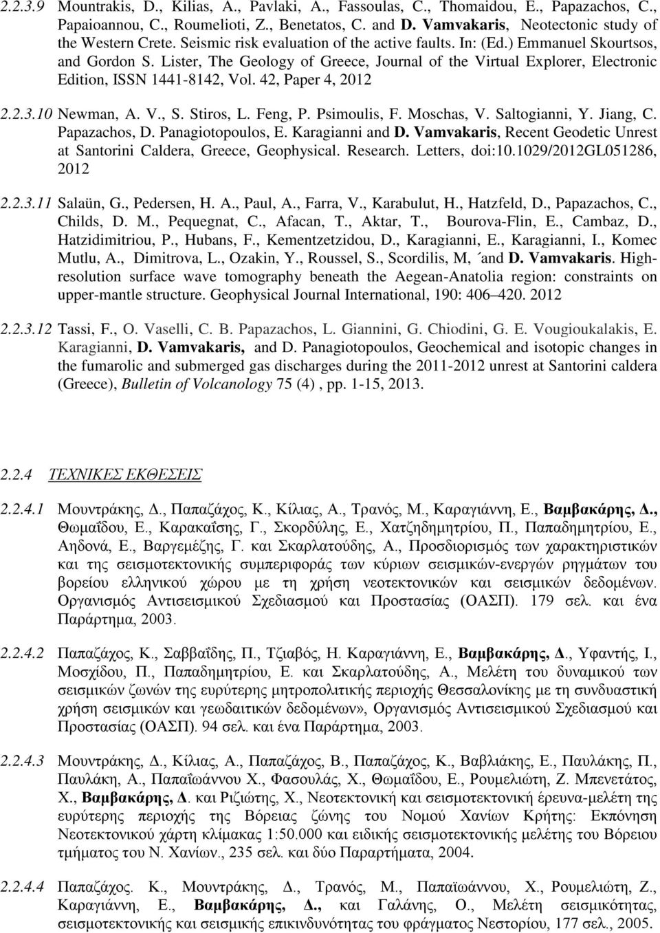 42, Paper 4, 2012 2.2.3.10 Newman, A. V., S. Stiros, L. Feng, P. Psimoulis, F. Moschas, V. Saltogianni, Y. Jiang, C. Papazachos, D. Panagiotopoulos, E. Karagianni and D.
