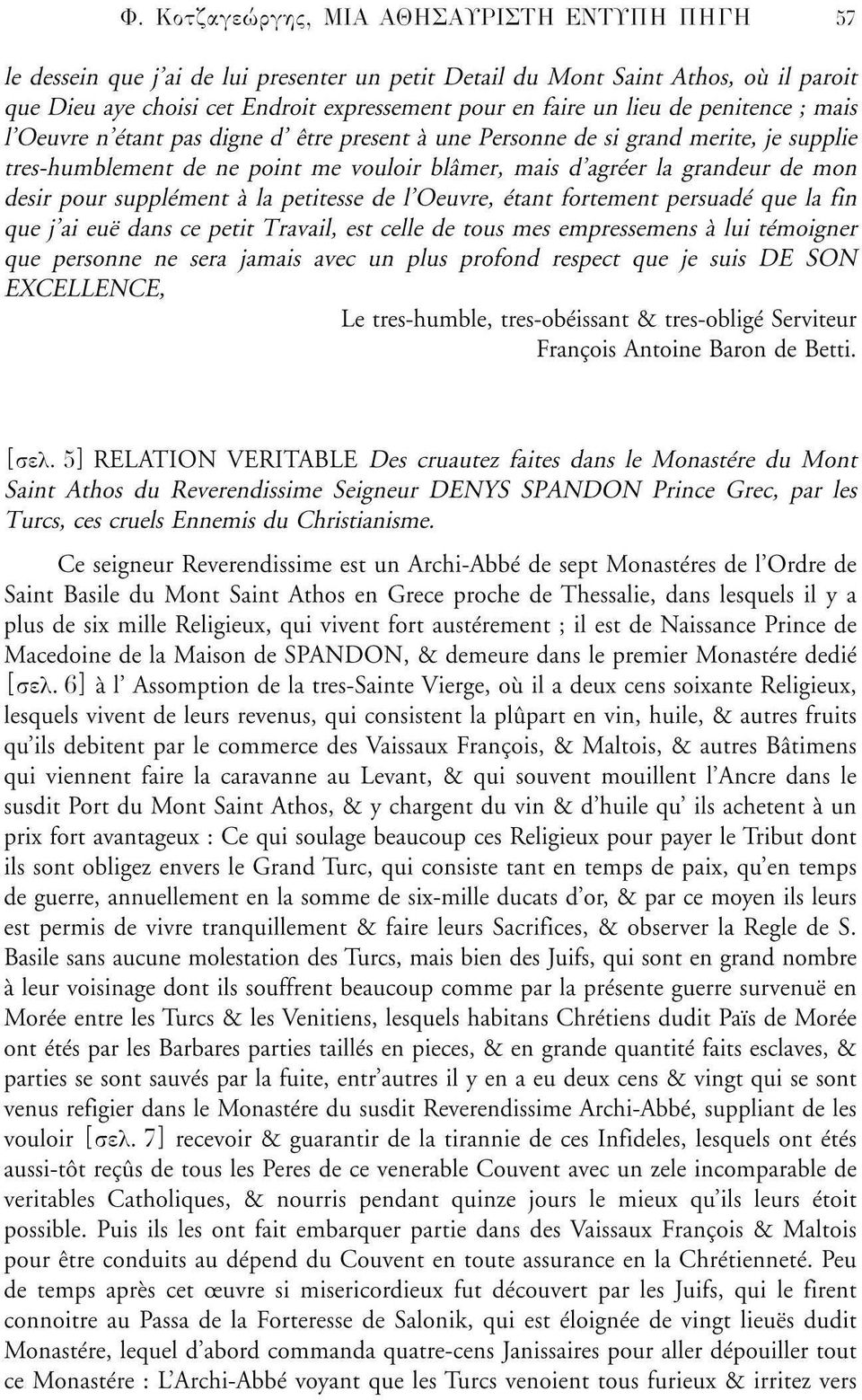 pour supplément a la petitesse de l'oeuvre, étant fortement persuadé que la fin que j'ai eue dans ce petit Travail, est celle de tous mes empressemens a lui témoigner que personne ne sera jamais avec