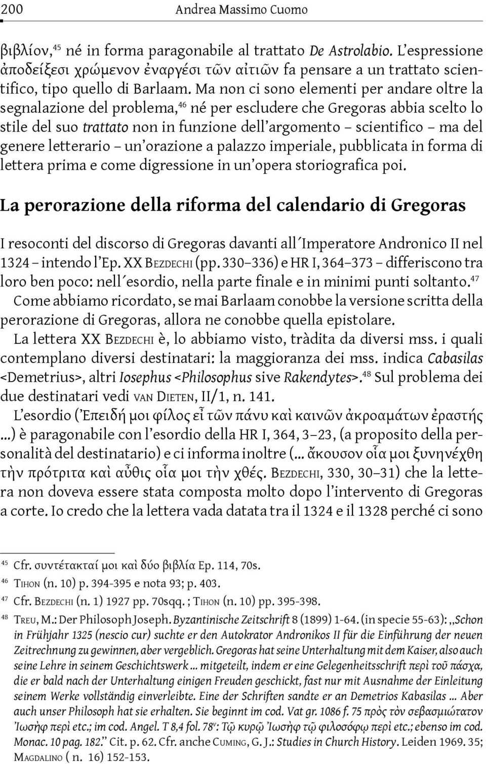 Ma non ci sono elementi per andare oltre la segnalazione del problema, 46 né per escludere che Gregoras abbia scelto lo stile del suo trattato non in funzione dell argomento scientifico ma del genere