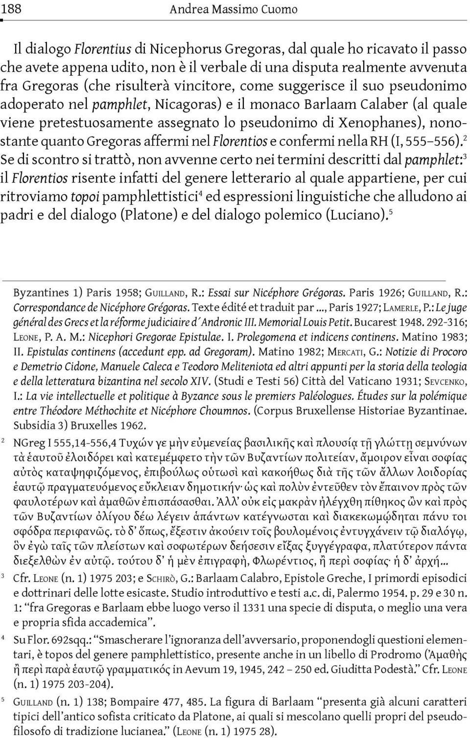 nonostante quanto Gregoras affermi nel Florentios e confermi nella RH (I, 555 556).