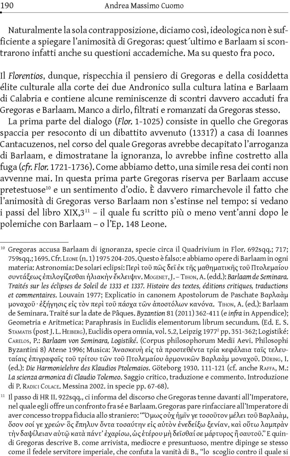 Il Florentios, dunque, rispecchia il pensiero di Gregoras e della cosiddetta élite culturale alla corte dei due Andronico sulla cultura latina e Barlaam di Calabria e contiene alcune reminiscenze di