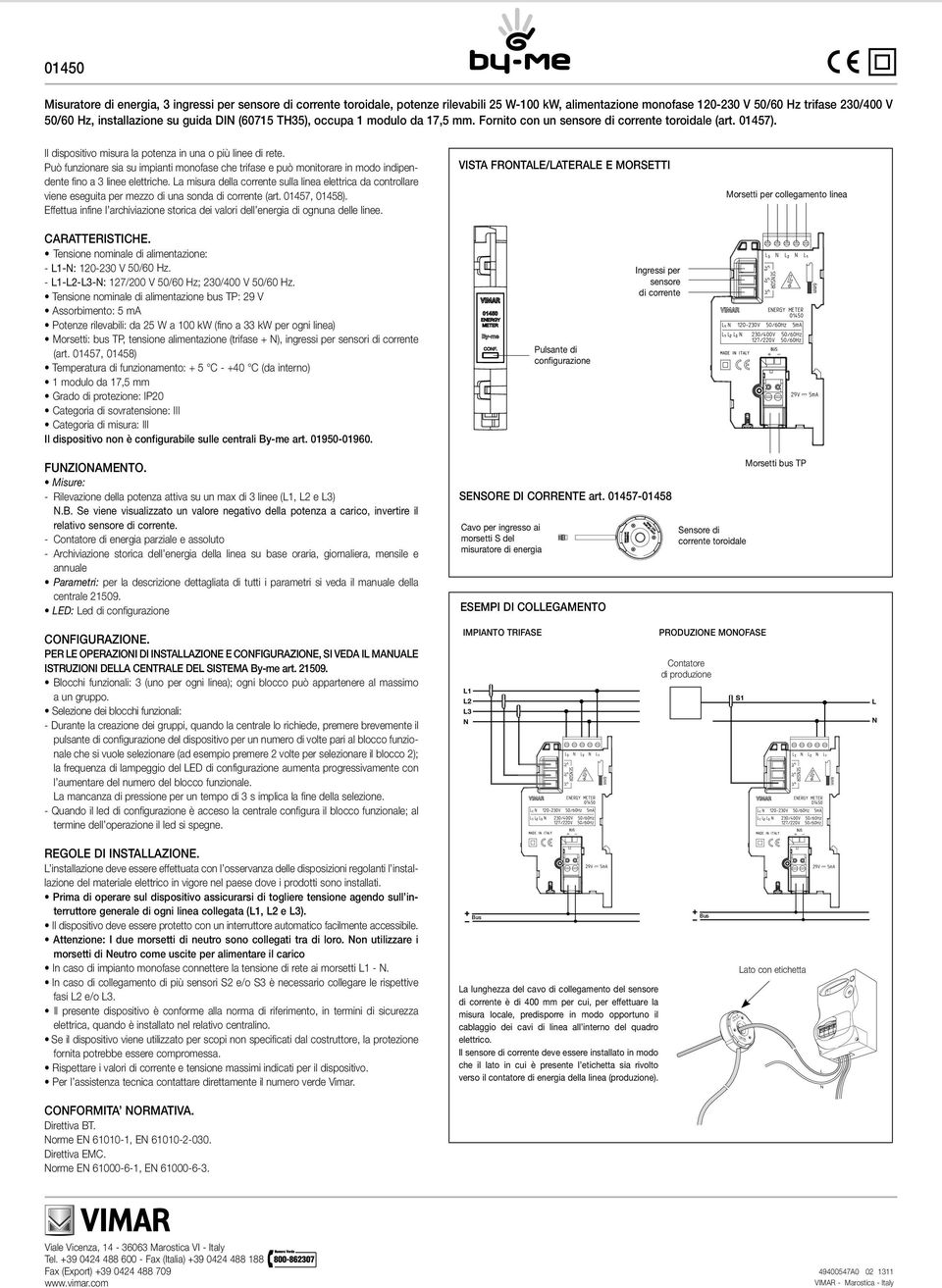 Può funzionare sia su impianti monofase che trifase e può monitorare in modo indipendente fino a 3 linee elettriche.