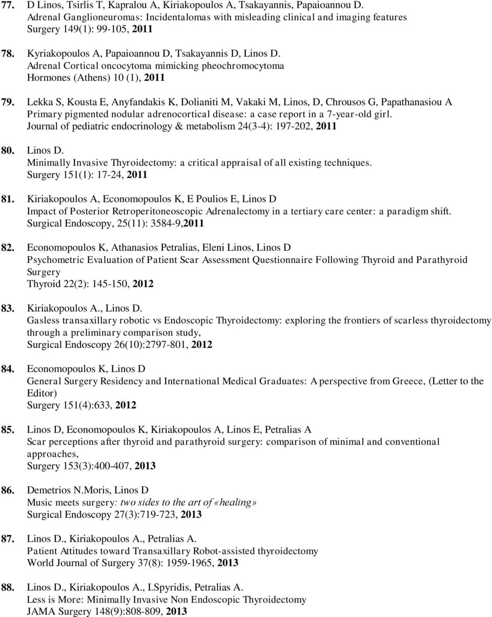 Lekka S, Kousta E, Anyfandakis K, Dolianiti M, Vakaki M, Linos, D, Chrousos G, Papathanasiou A Primary pigmented nodular adrenocortical disease: a case report in a 7-year-old girl.