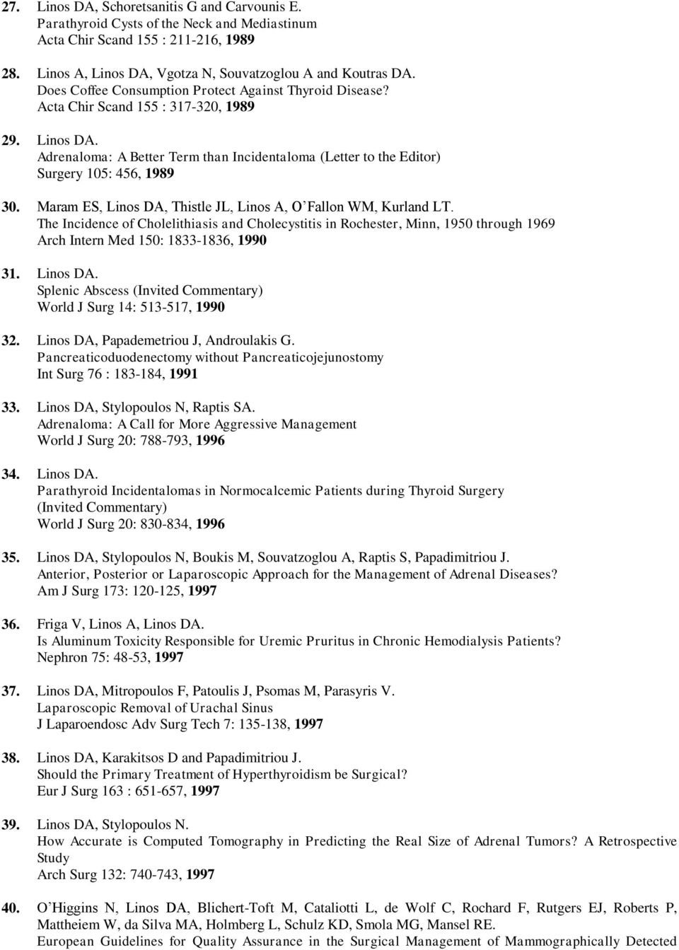 Adrenaloma: A Better Term than Incidentaloma (Letter to the Editor) Surgery 105: 456, 1989 30. Maram ES, Linos DA, Thistle JL, Linos A, O Fallon WM, Kurland LT.