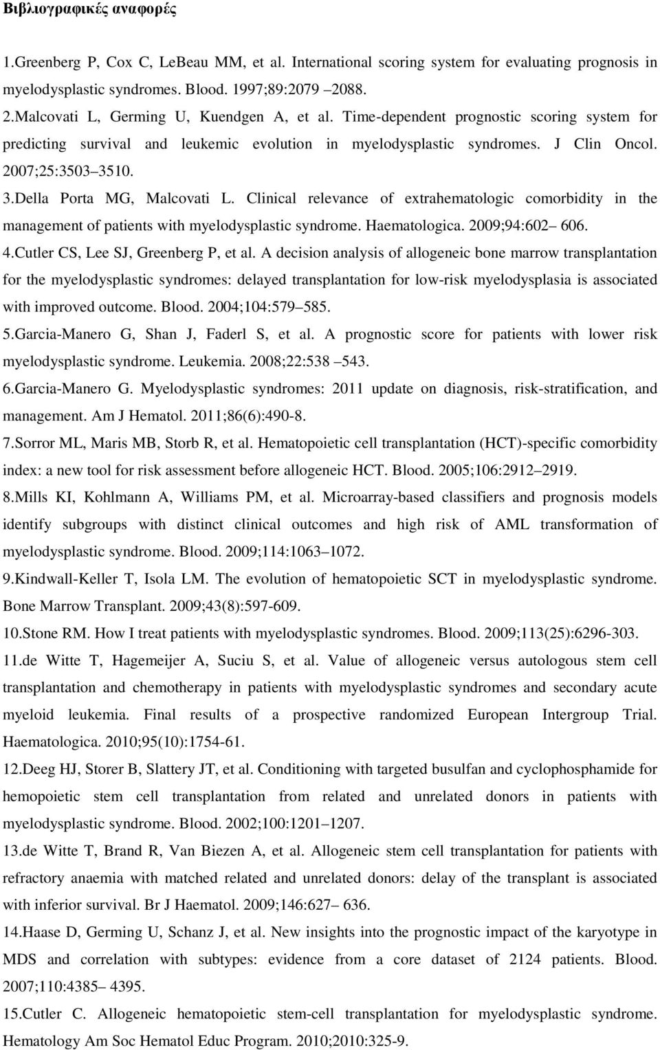 3.Della Porta MG, Malcovati L. Clinical relevance of extrahematologic comorbidity in the management of patients with myelodysplastic syndrome. Haematologica. 2009;94:602 606. 4.