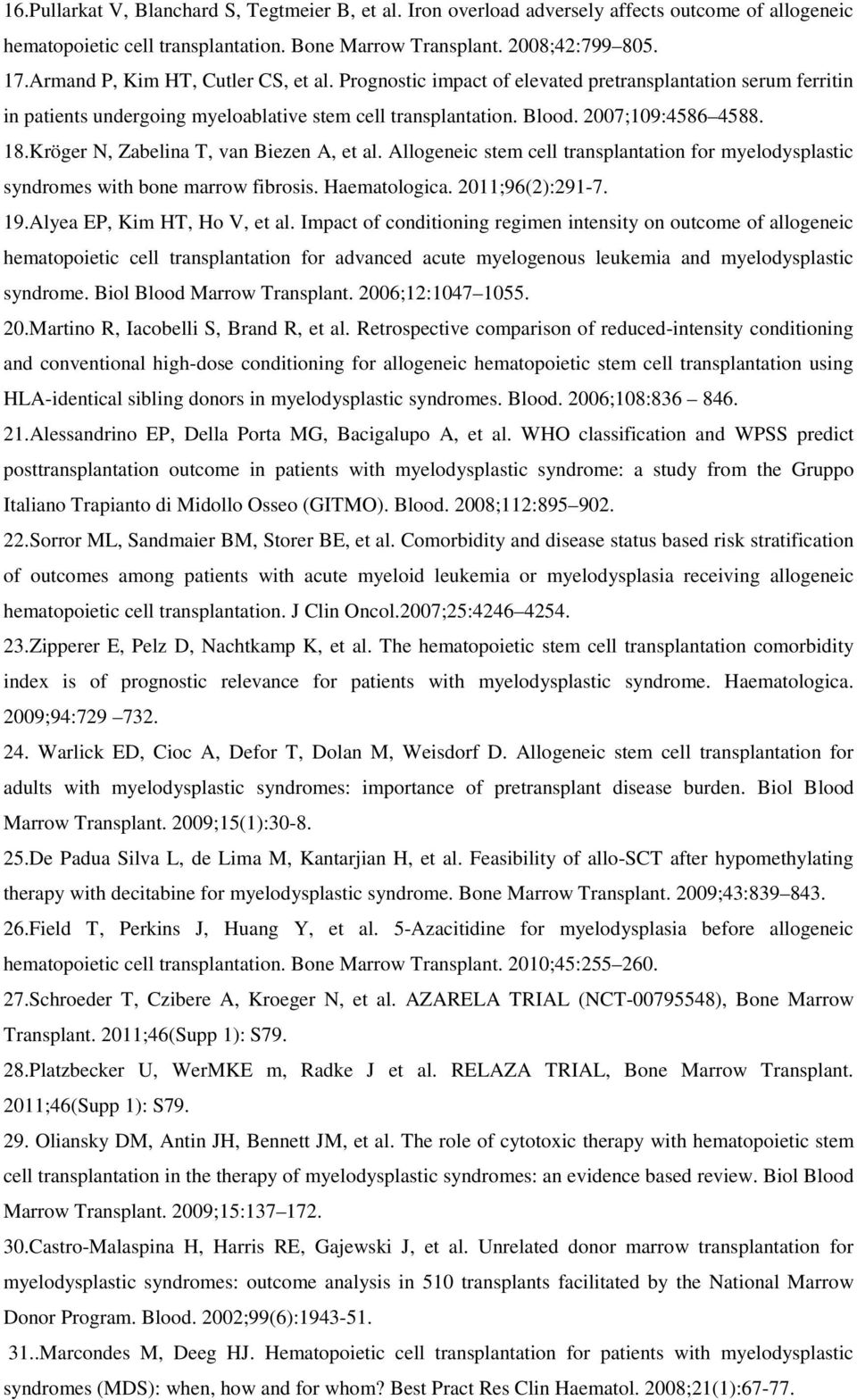 Kröger N, Zabelina T, van Biezen A, et al. Allogeneic stem cell transplantation for myelodysplastic syndromes with bone marrow fibrosis. Haematologica. 2011;96(2):291-7. 19.