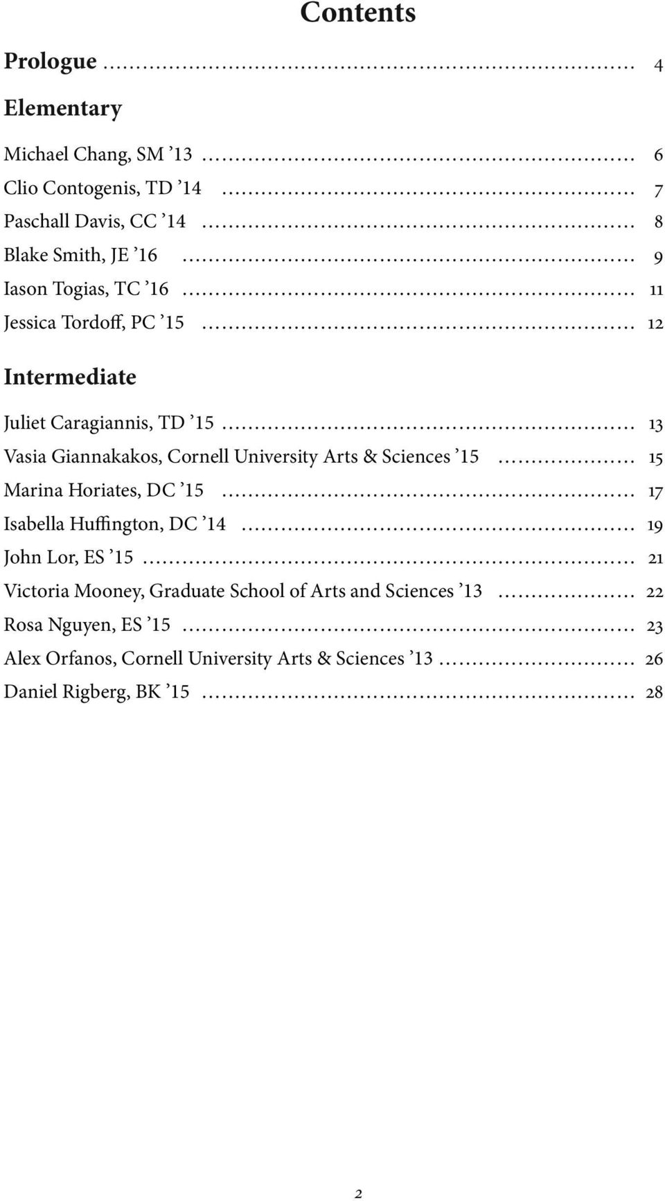 Arts & Sciences 15 15 Marina Horiates, DC 15 17 Isabella Huffington, DC 14 19 John Lor, ES 15 21 Victoria Mooney, Graduate