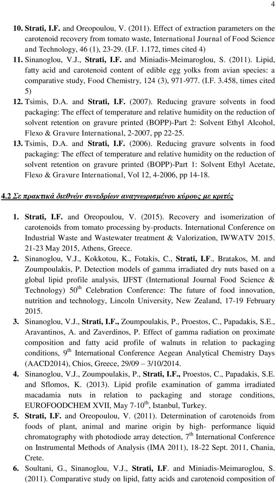 Lipid, fatty acid and carotenoid content of edible egg yolks from avian species: a comparative study, Food Chemistry, 124 (3), 971-977. (I.F. 3.458, times cited 5) 12. Tsimis, D.A. and Strati, I.F. (2007).