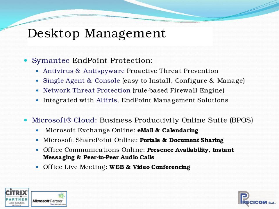 Cloud: Business Productivity Online Suite (BPOS) Microsoft Exchange Online: email & Calendaring Microsoft SharePoint Online: Portals & Document