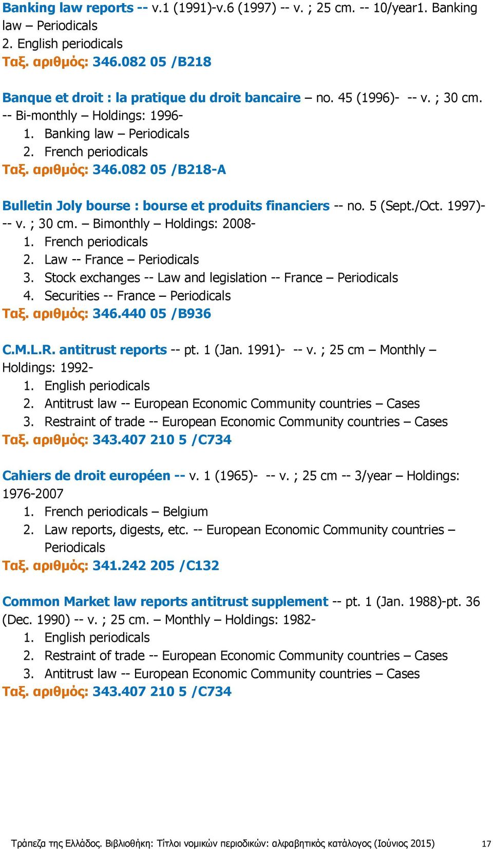 082 05 /B218-A Bulletin Joly bourse : bourse et produits financiers -- no. 5 (Sept./Oct. 1997)- -- v. ; 30 cm. Bimonthly Holdings: 2008-2. Law -- France Periodicals 3.
