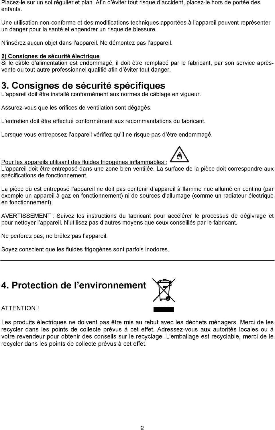 endommag, il doit tre remplac par le fabricant, par son service aprsvente ou tout autre professionnel qualifi afin d viter tout danger 3 Consignes de scurit spcifiques L appareil doit tre install