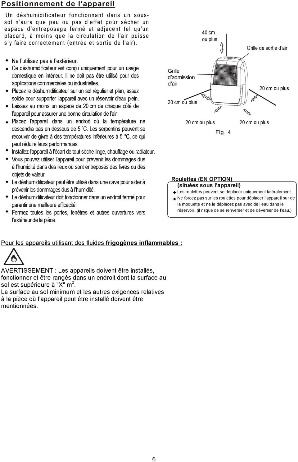 domestique en intrieur Il ne doit pas tre utilis pour des applications commerciales ou industrielles Placez le dshumidificateur sur un sol rgulier et plan, assez solide pour supporter l appareil avec
