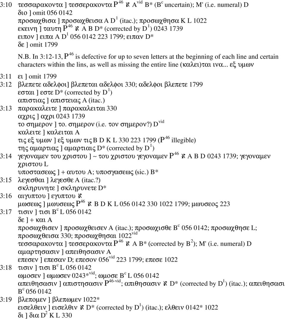 D* (corrected by D 1 ) 0243 1739 ειπον ] ειπα A D 1 056 0142 223 1799; ειπαν D* δε ] omit 1799 N.B.