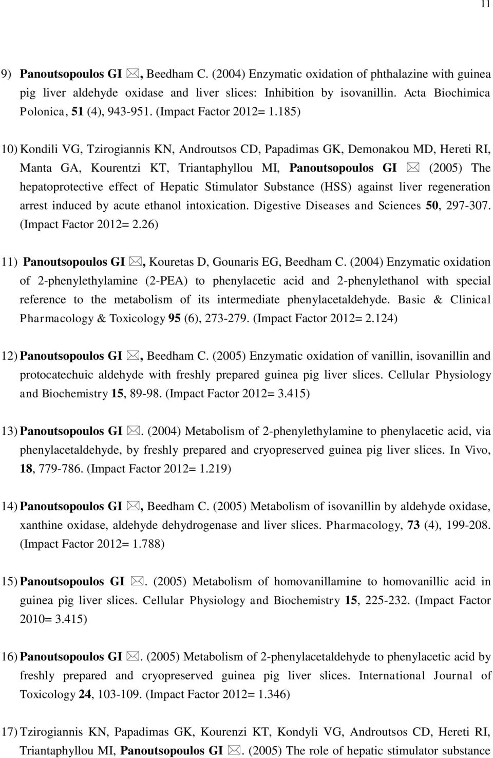 185) 10) Kondili VG, Tzirogiannis KN, Androutsos CD, Papadimas GK, Demonakou MD, Hereti RI, Manta GA, Kourentzi KT, Triantaphyllou MI, Panoutsopoulos GI (2005) The hepatoprotective effect of Hepatic