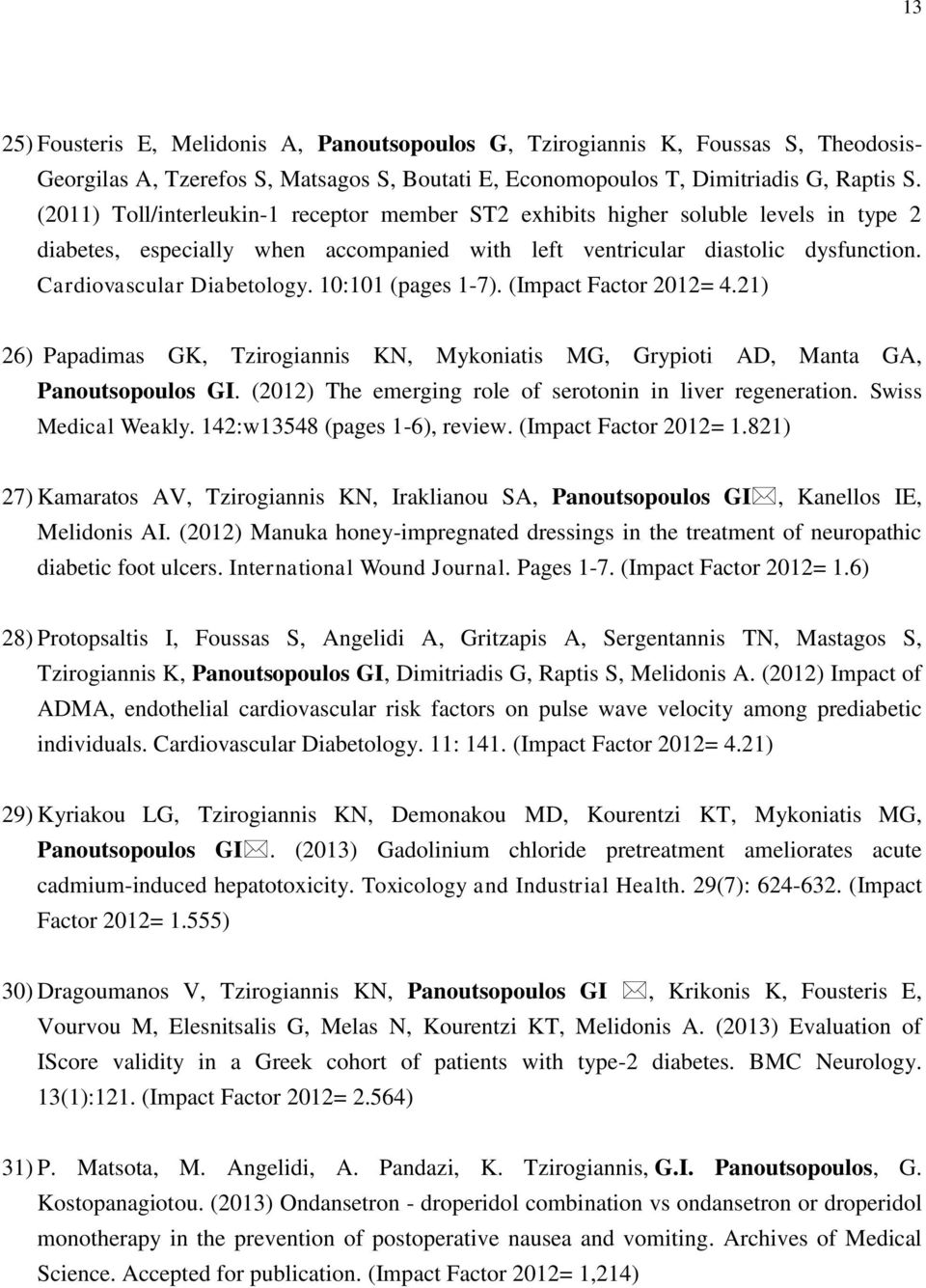 10:101 (pages 1-7). (Impact Factor 2012= 4.21) 26) Papadimas GK, Tzirogiannis KN, Mykoniatis MG, Grypioti AD, Manta GA, Panoutsopoulos GI. (2012) The emerging role of serotonin in liver regeneration.