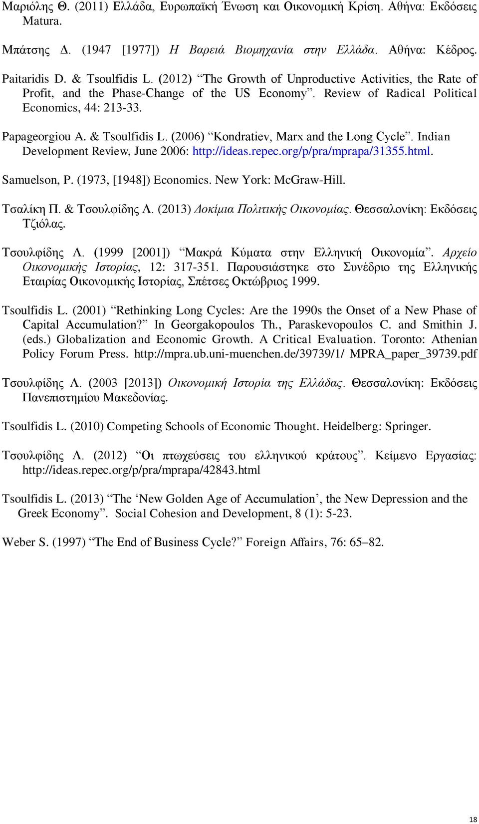 (2006) Kondratiev, Marx and the Long Cycle. Indian Development Review, June 2006: http://ideas.repec.org/p/pra/mprapa/31355.html. Samuelson, P. (1973, [1948]) Economics. New York: McGraw-Hill.