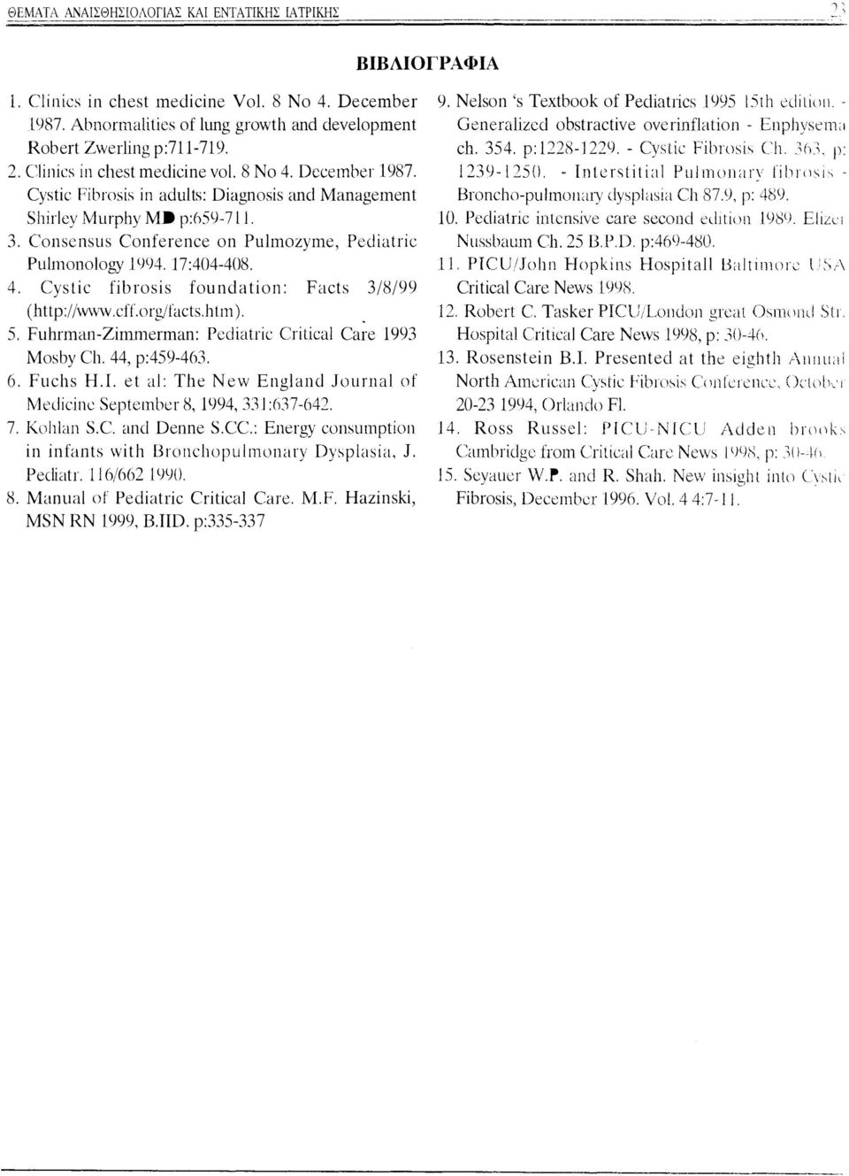 ωοzyωe, Pediatric Pulωonology 1994. 17404-408. 4. C'ystic tϊlnosίs founc!cιtion F'ιιcts 3/8/99 (l1ttρ//wvvw.ch.oγg/!ήcts.l1tιn).. 5. Fulιπnιιn-Ziτnωennan Pec!iatΓiι CΓίtical Caι-e 1993 Mos\1y Οι.