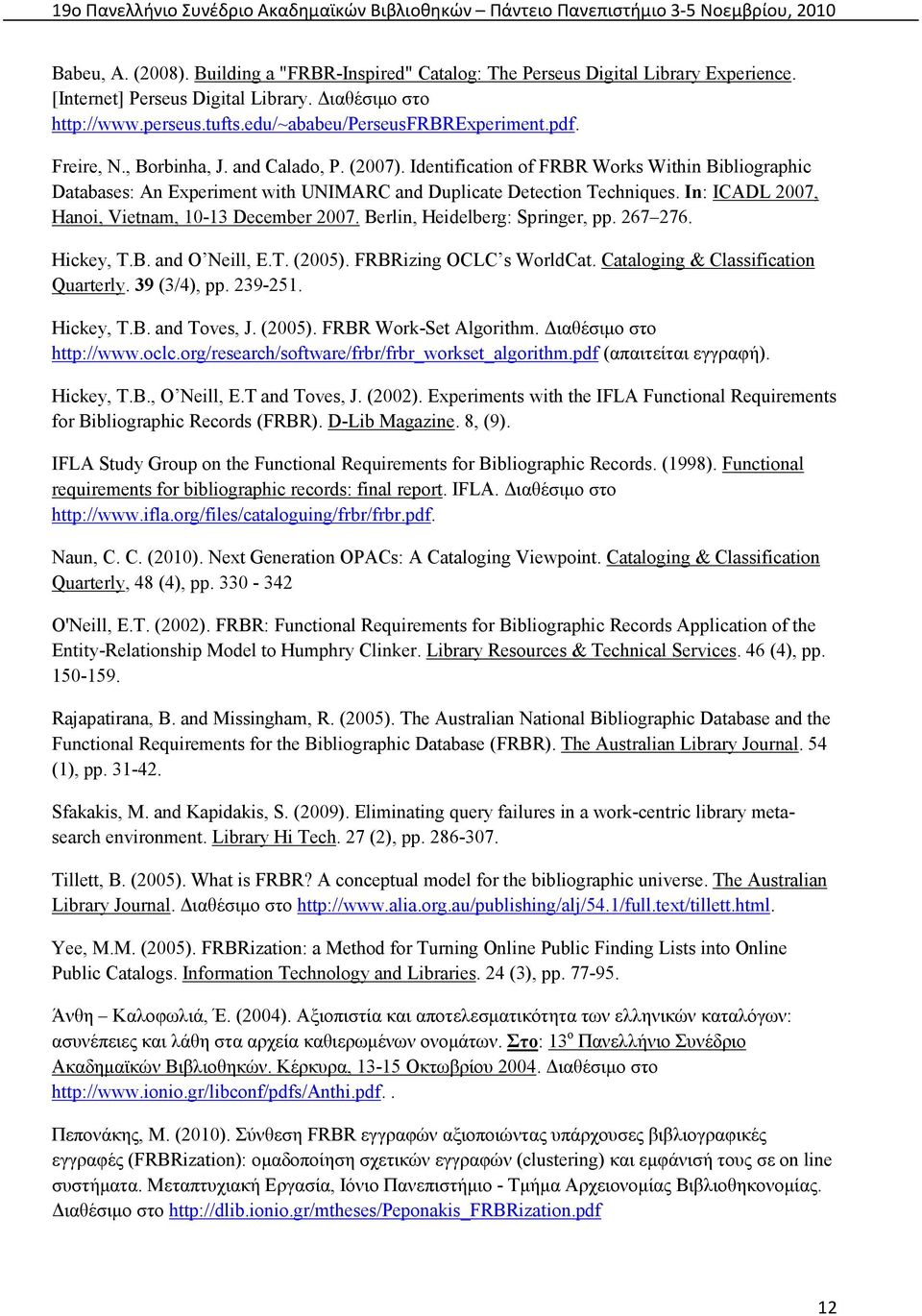 Identification of FRBR Works Within Bibliographic Databases: An Experiment with UNIMARC and Duplicate Detection Techniques. In: ICADL 2007, Hanoi, Vietnam, 10-13 December 2007.