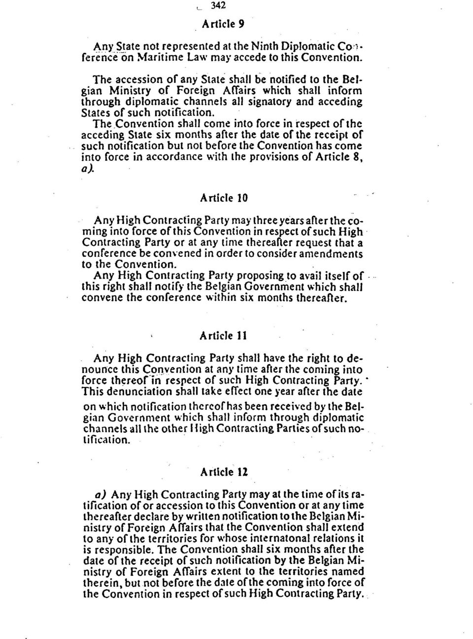 The Convention shall come into force in respect of the acceding State six months after the date of the receipt of such notification but not before the Convention has come into force in accordance