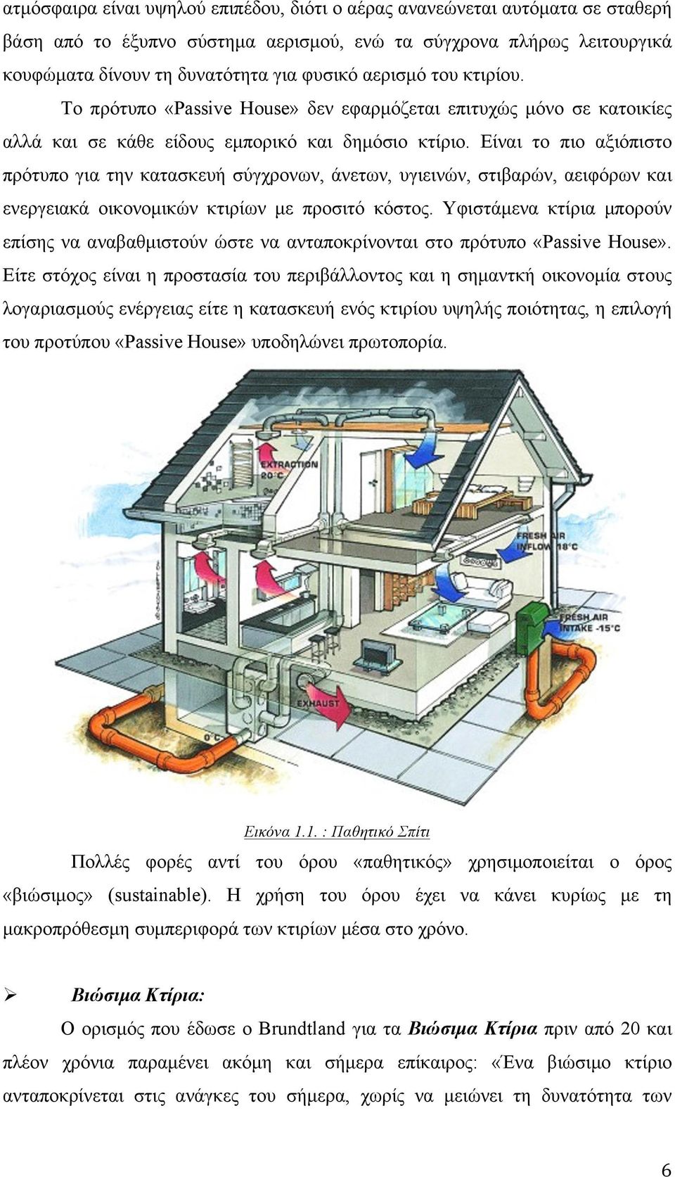 Είναι το πιο αξιόπιστο πρότυπο για την κατασκευή σύγχρονων, άνετων, υγιεινών, στιβαρών, αειφόρων και ενεργειακά οικονοµικών κτιρίων µε προσιτό κόστος.