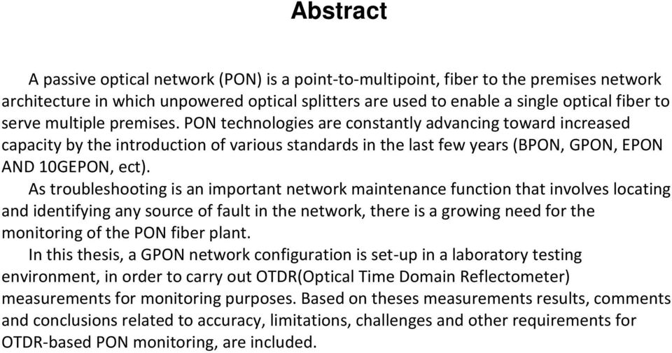 As troubleshooting is an important network maintenance function that involves locating and identifying any source of fault in the network, there is a growing need for the monitoring of the PON fiber