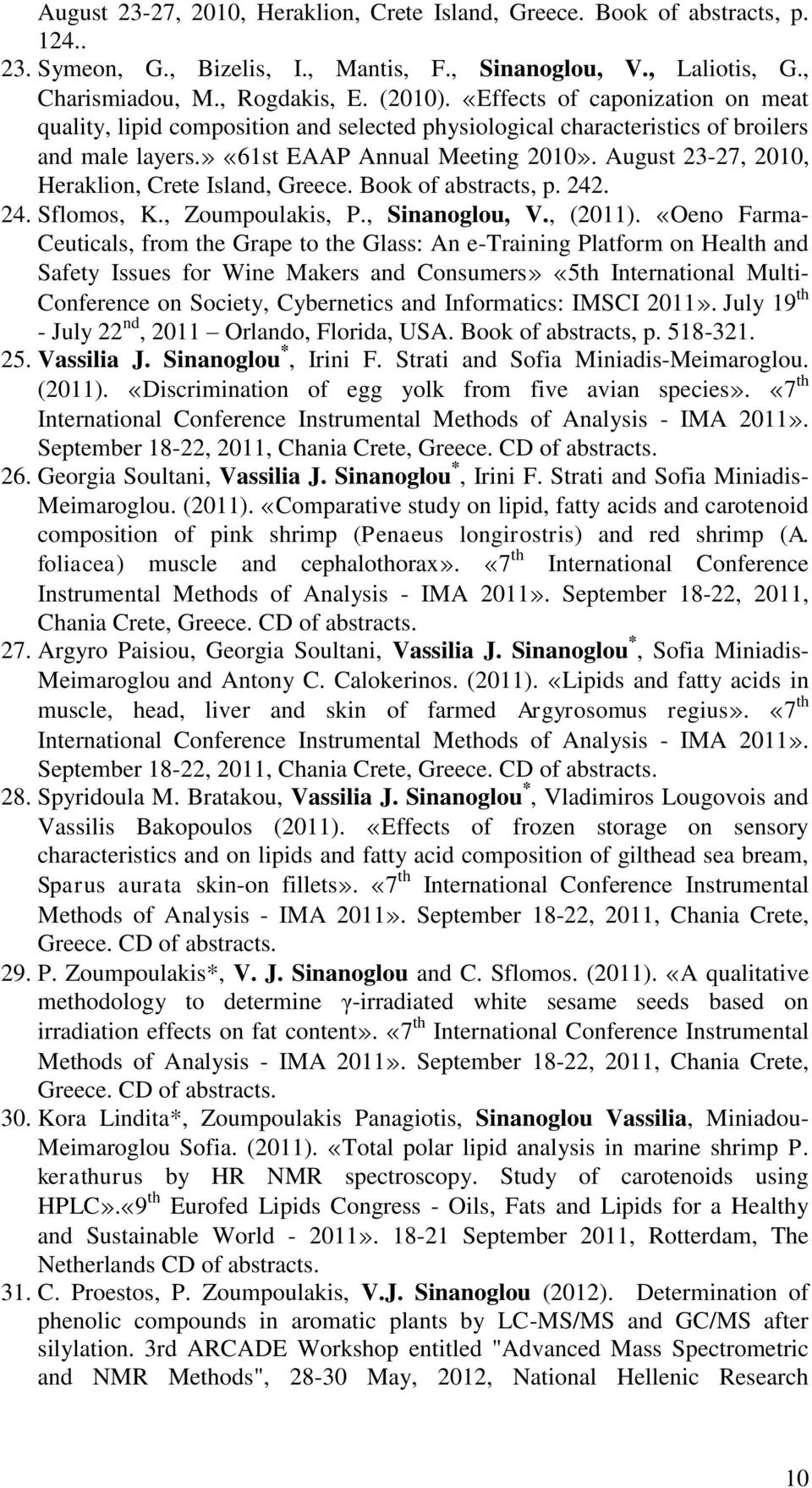 August 23-27, 2010, Heraklion, Crete Island, Greece. Book of abstracts, p. 242. 24. Sflomos, K., Zoumpoulakis, P., Sinanoglou, V., (2011).