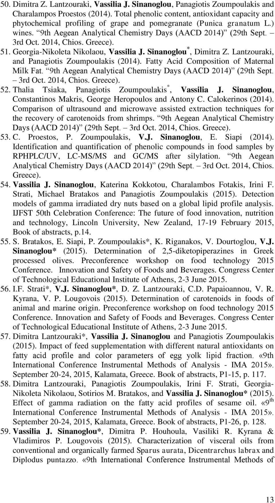 2014, Chios. Greece). 51. Georgia-Nikoleta Nikolaou, Vassilia J. Sinanoglou *, Dimitra Z. Lantzouraki, and Panagiotis Zoumpoulakis (2014). Fatty Acid Composition of Maternal Milk Fat.